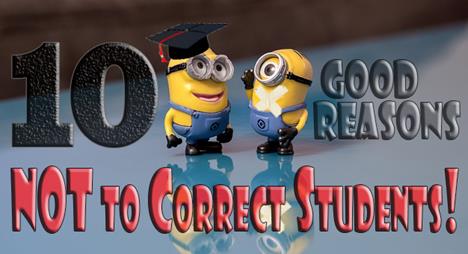 10 Good Reasons not to Correct Students